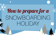 How to prepare for a snowboarding holiday?
