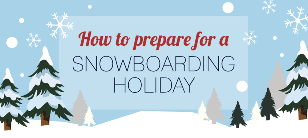 How to prepare for a snowboarding holiday